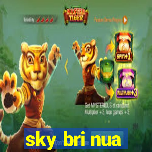 sky bri nua